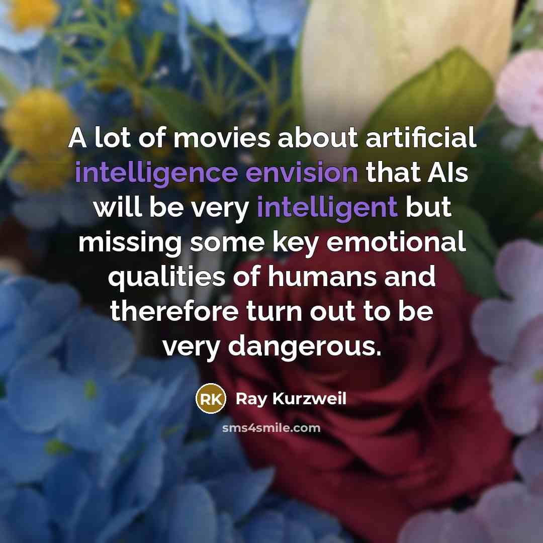 “A lot of movies about artificial intelligence envision that AIs…” quote by Ray Kurzweil