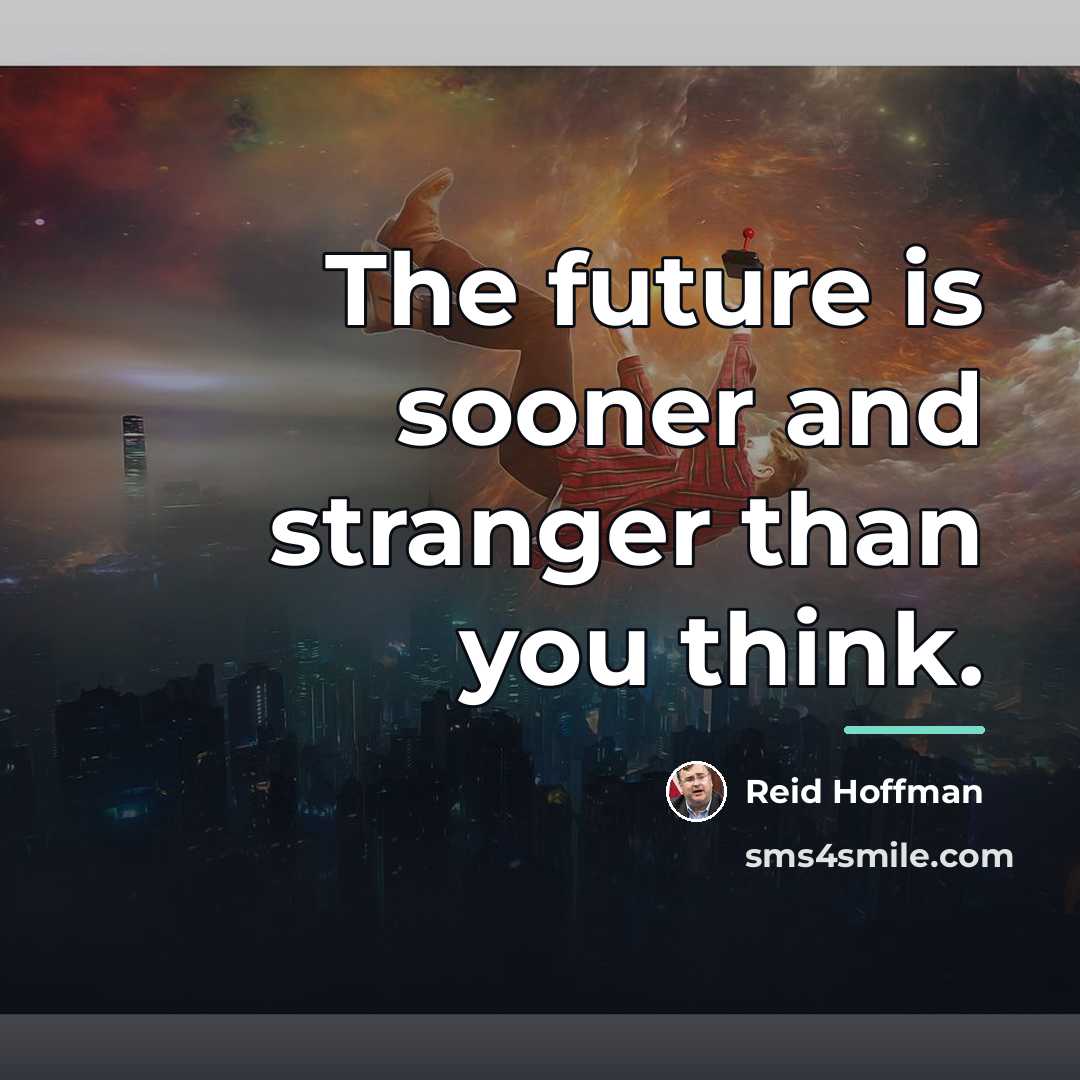 “The future is sooner and stranger than you think.…” quote by Reid Hoffman