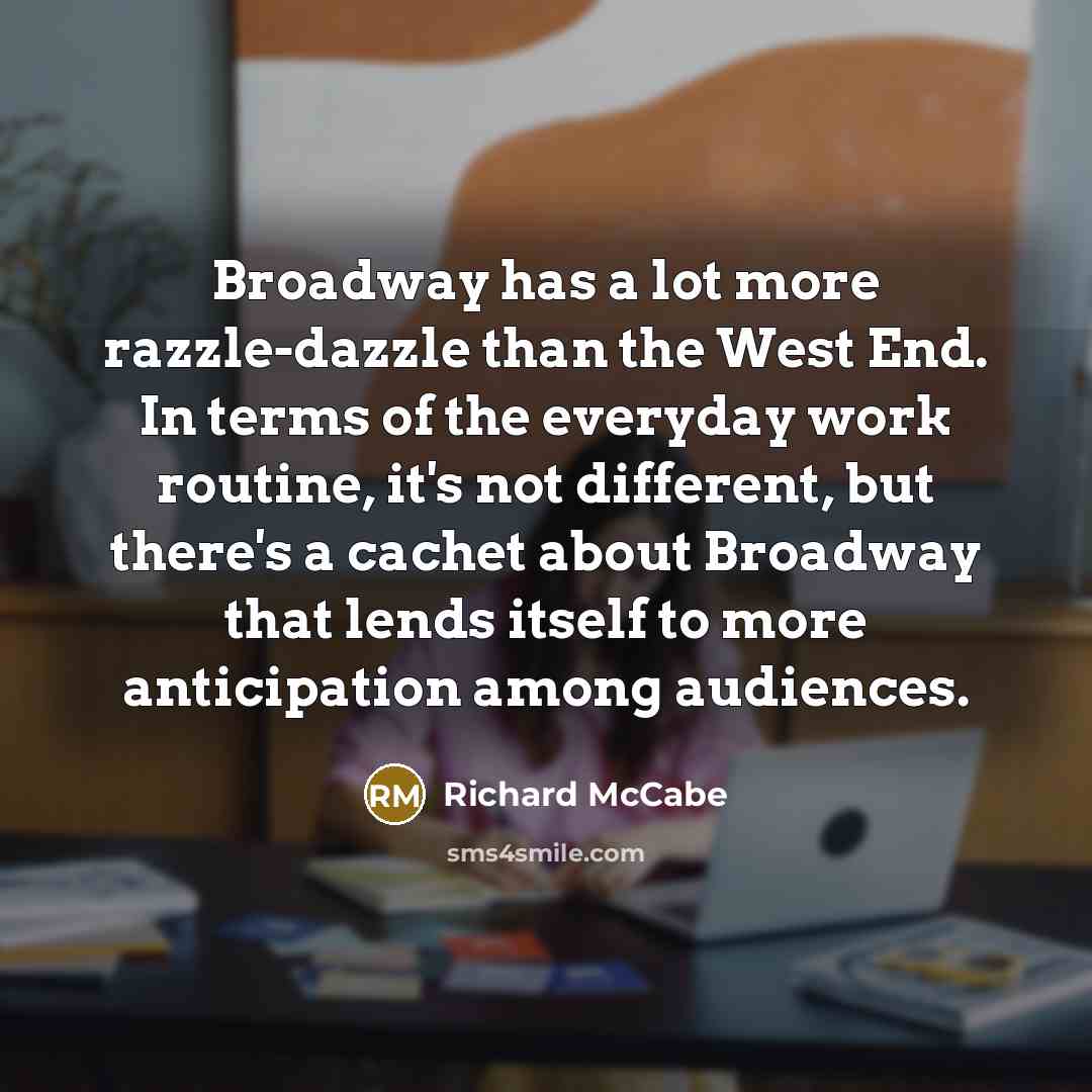 “Broadway has a lot more razzle-dazzle than the West End.…” quote by Richard McCabe