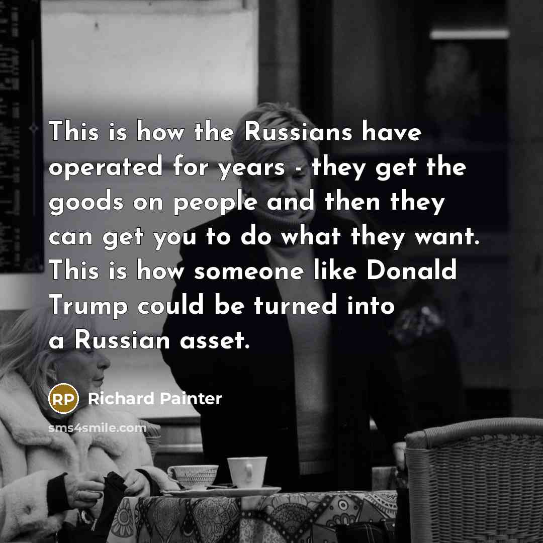 “This is how the Russians have operated for years -…” quote by Richard Painter