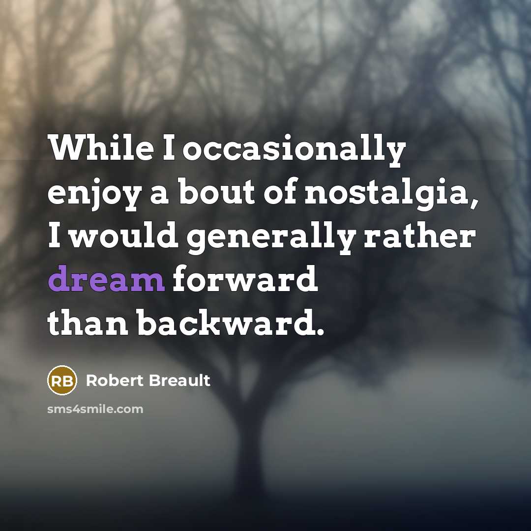 “While I occasionally enjoy a bout of nostalgia, I would…” quote by Robert Breault