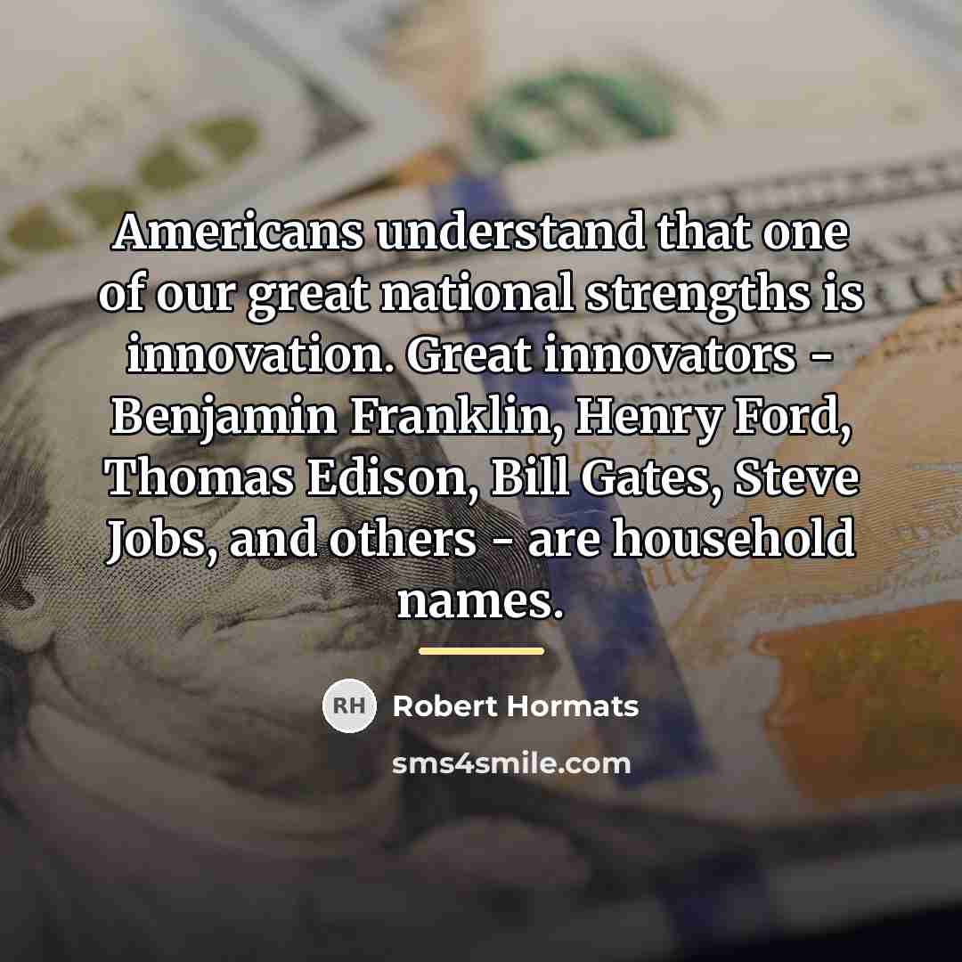 “Americans understand that one of our great national strengths is…” quote by Robert Hormats