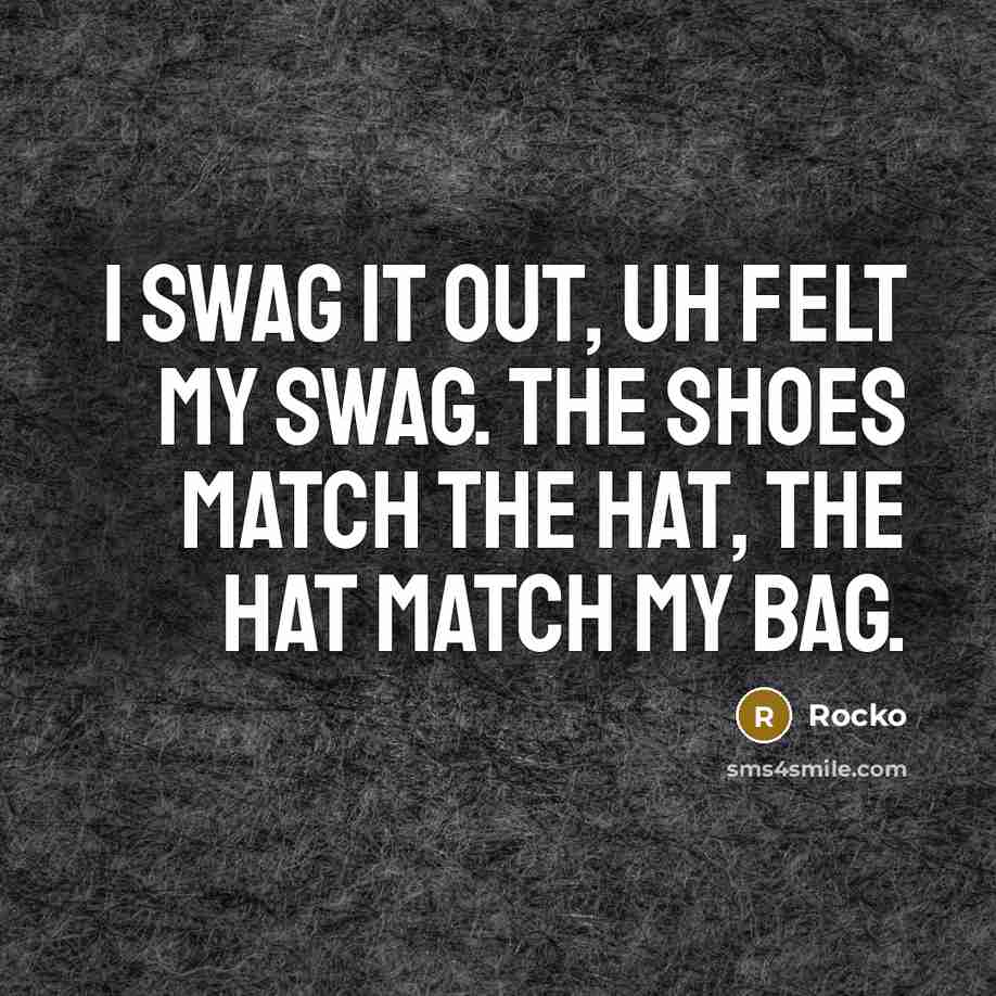 “I swag it out, uh felt my swag. The shoes…” quote by Rocko