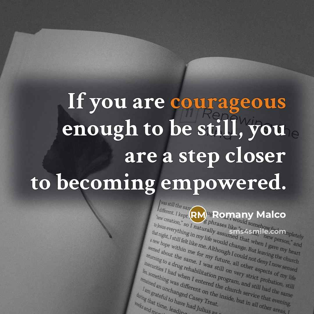 “If you are courageous enough to be still, you are…” quote by Romany Malco