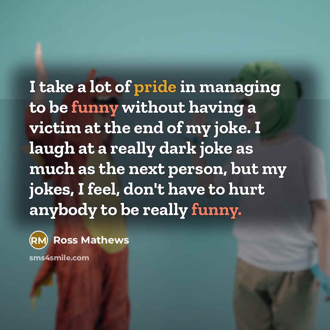 “I take a lot of pride in managing to be…” quote by Ross Mathews