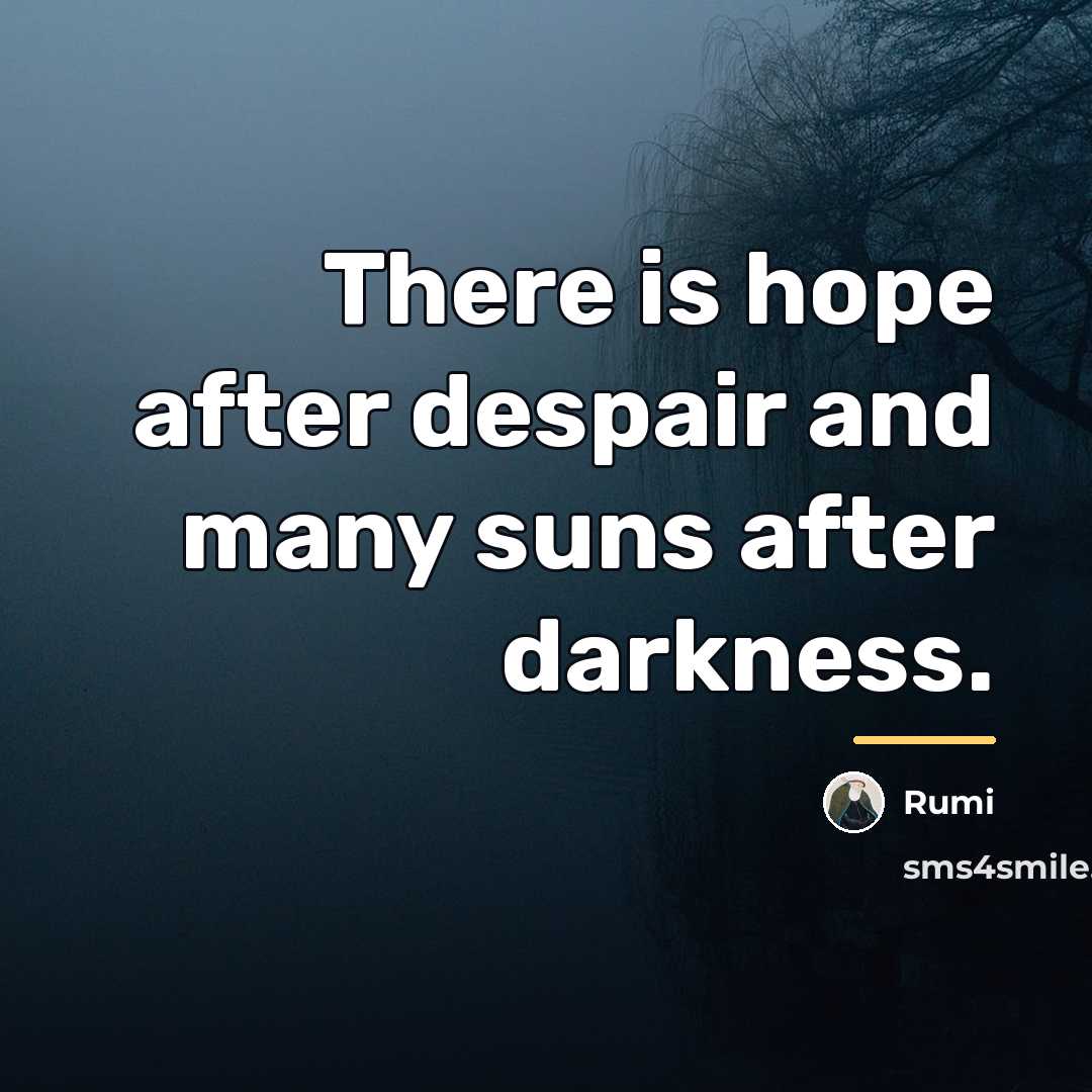 “There is hope after despair and many suns after darkness.…” quote by Rumi