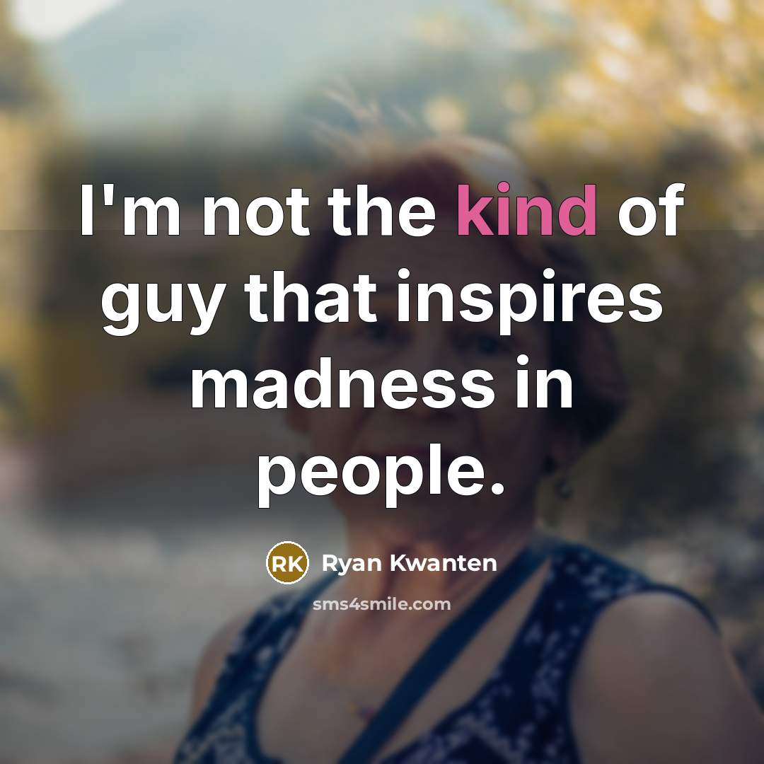 “I'm not the kind of guy that inspires madness in…” quote by Ryan Kwanten