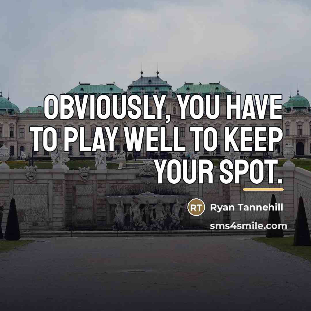 “Obviously, you have to play well to keep your spot.…” quote by Ryan Tannehill