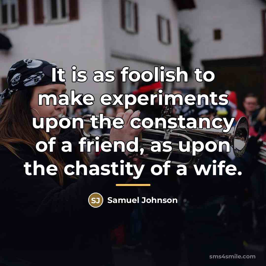 “It is as foolish to make experiments upon the constancy…” quote by Samuel Johnson
