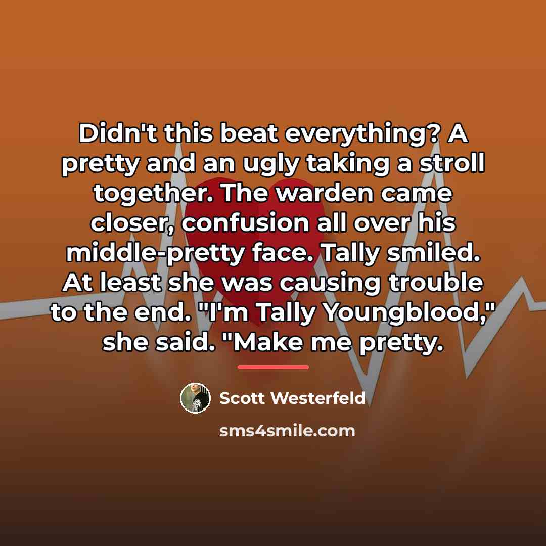 “Didn't this beat everything? A pretty and an ugly taking…” quote by Scott Westerfeld