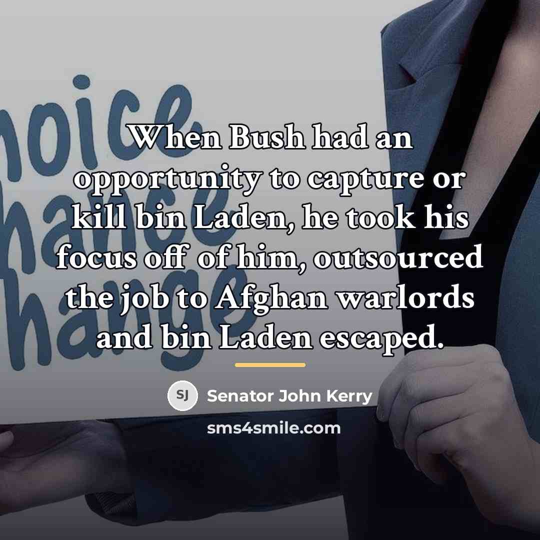 “When Bush had an opportunity to capture or kill bin…” quote by Senator John Kerry