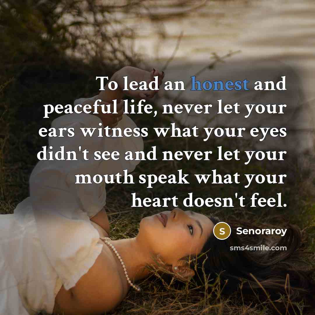 “To lead an honest and peaceful life, never let your…” quote by Senoraroy