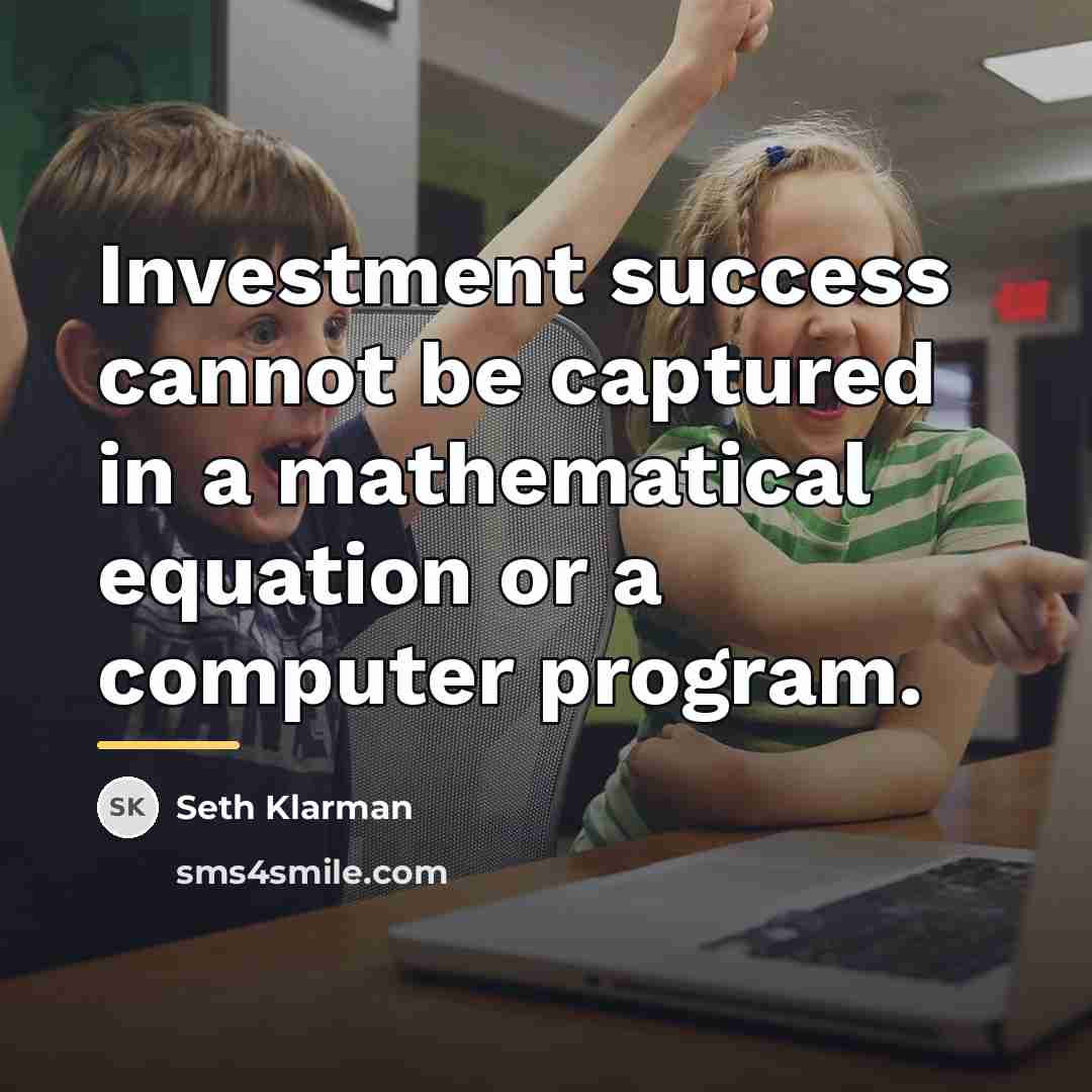 “Investment success cannot be captured in a mathematical equation or…” quote by Seth Klarman