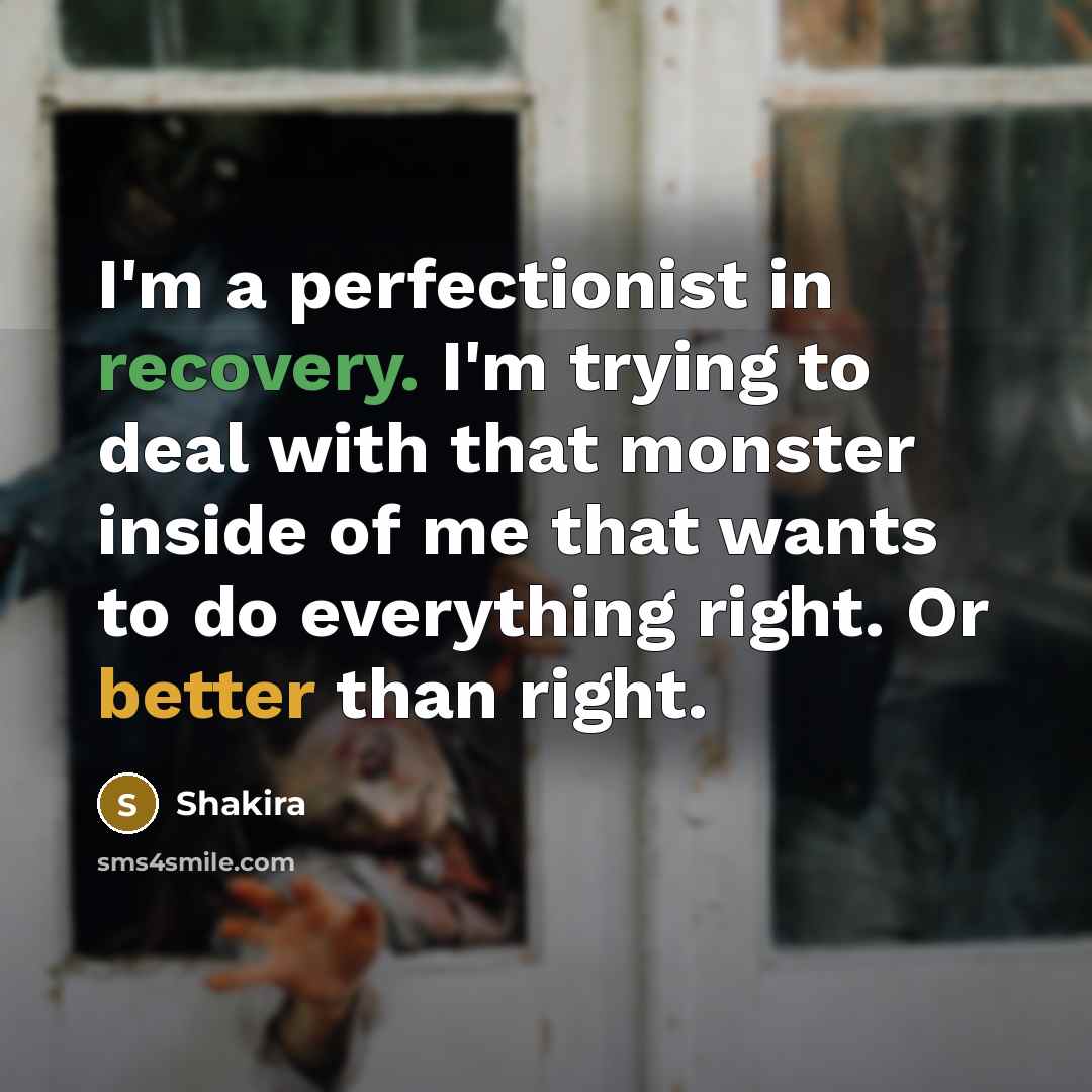 “I'm a perfectionist in recovery. I'm trying to deal with…” quote by Shakira