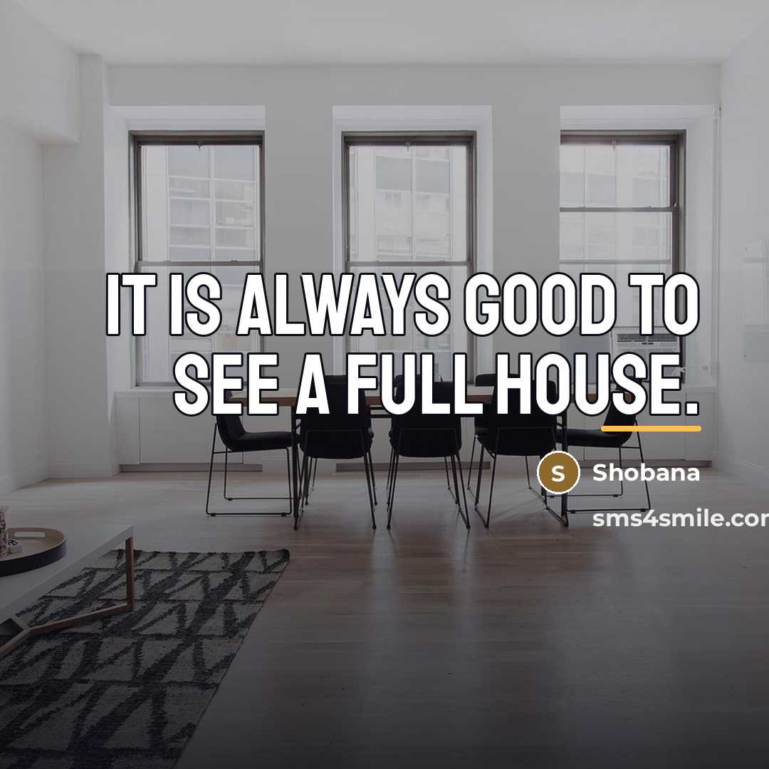 “It is always good to see a full house.…” quote by Shobana