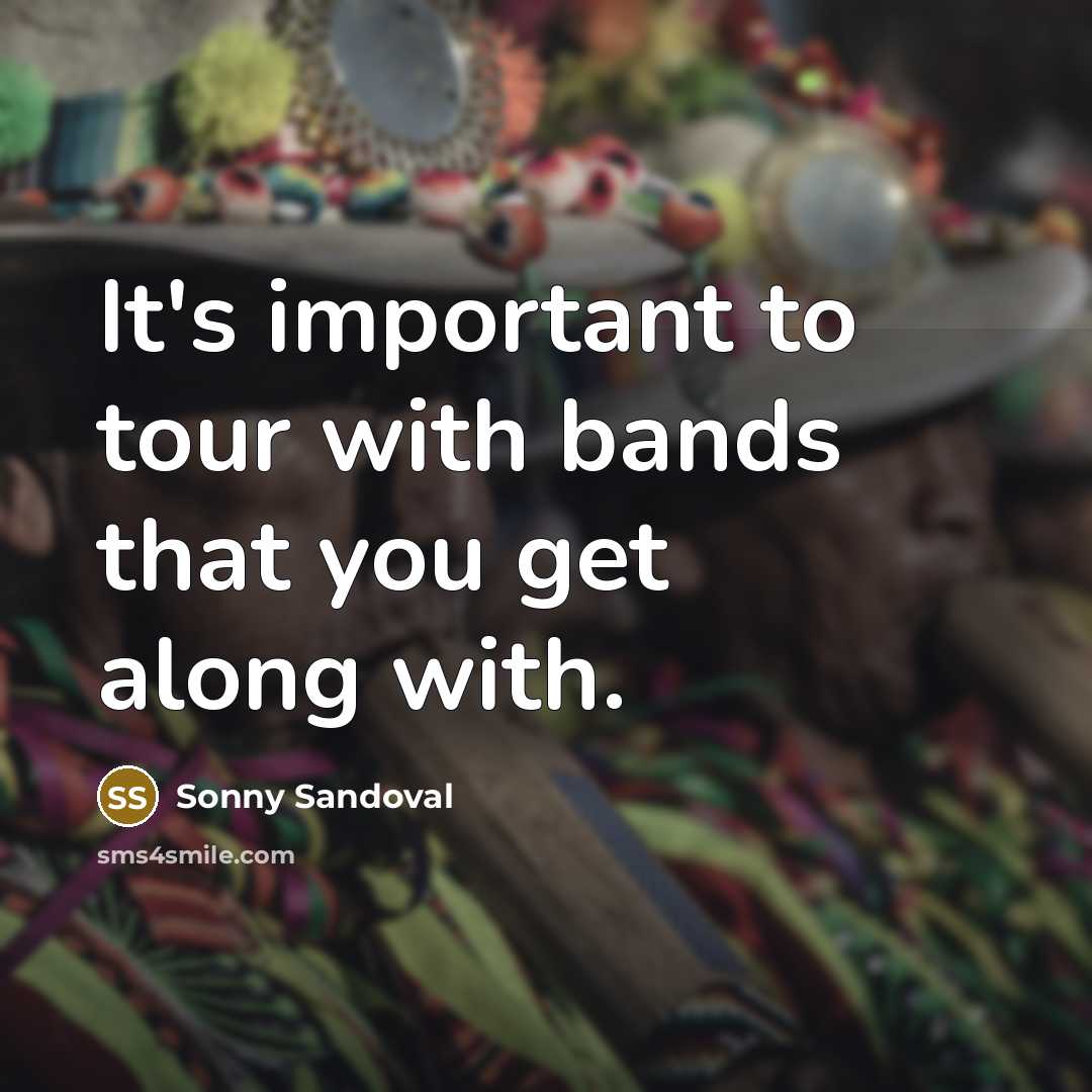 “It's important to tour with bands that you get along…” quote by Sonny Sandoval