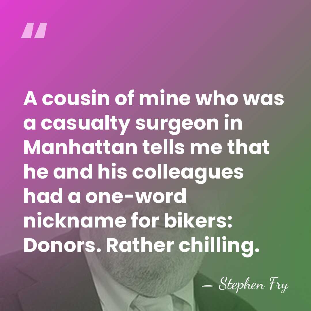 A cousin of mine who was a casualty surgeon in Manhattan tells&hellip; - Stephen Fry