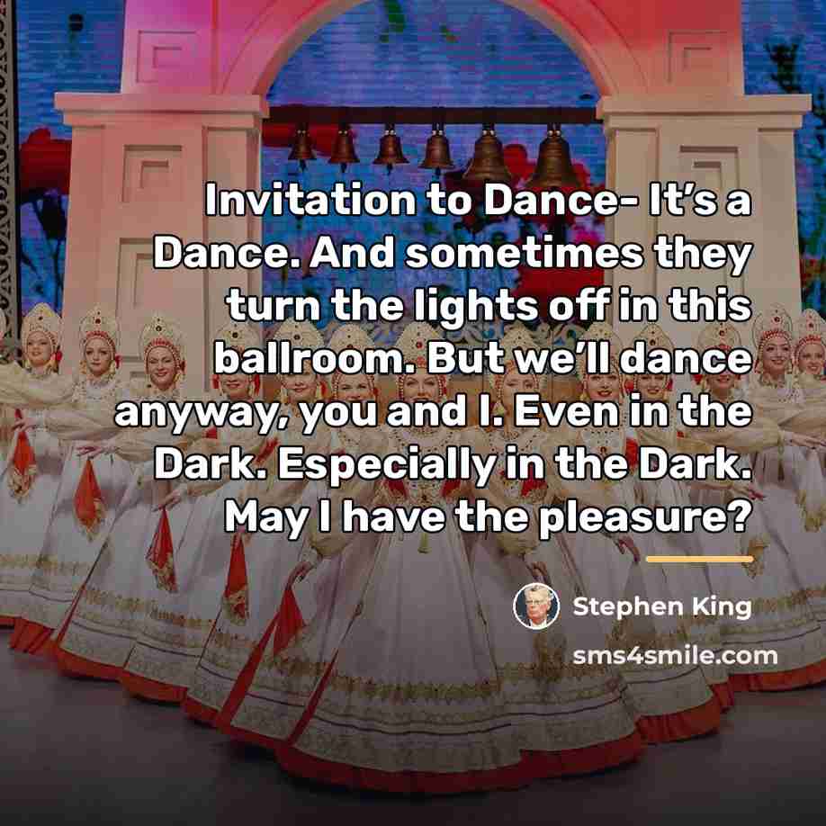 “Invitation to Dance- It’s a Dance. And sometimes they turn…” quote by Stephen King