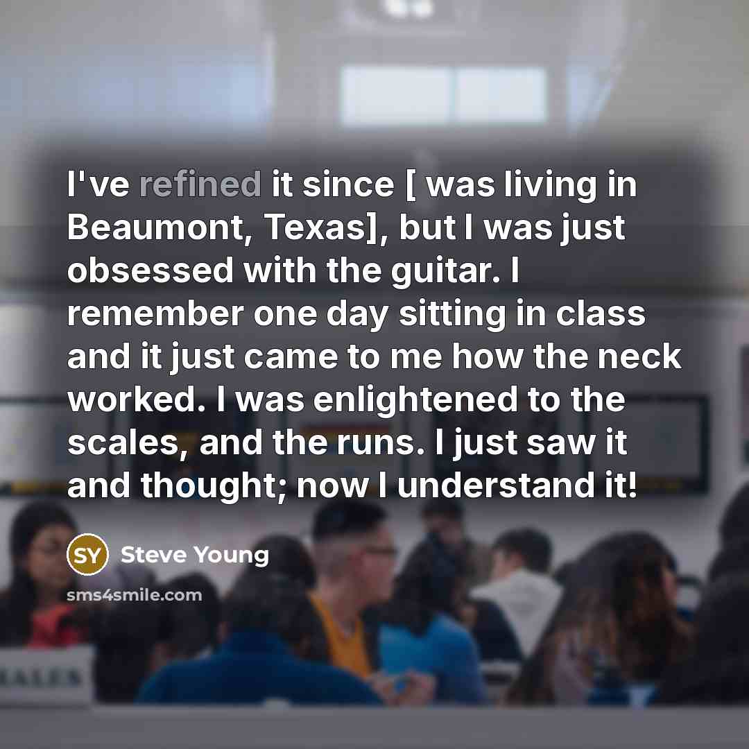 “I've refined it since [ was living in Beaumont, Texas],…” quote by Steve Young
