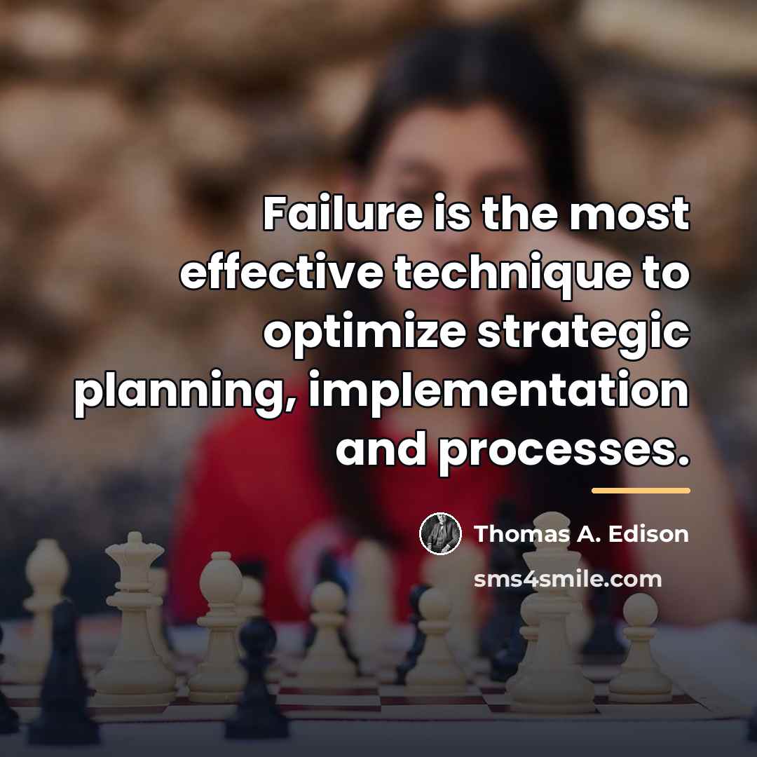 “Failure is the most effective technique to optimize strategic planning,…” quote by Thomas A. Edison