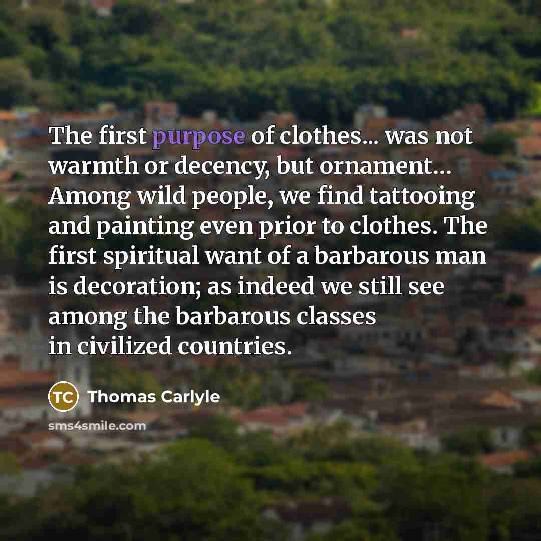 “The first purpose of clothes... was not warmth or decency,…” quote by Thomas Carlyle