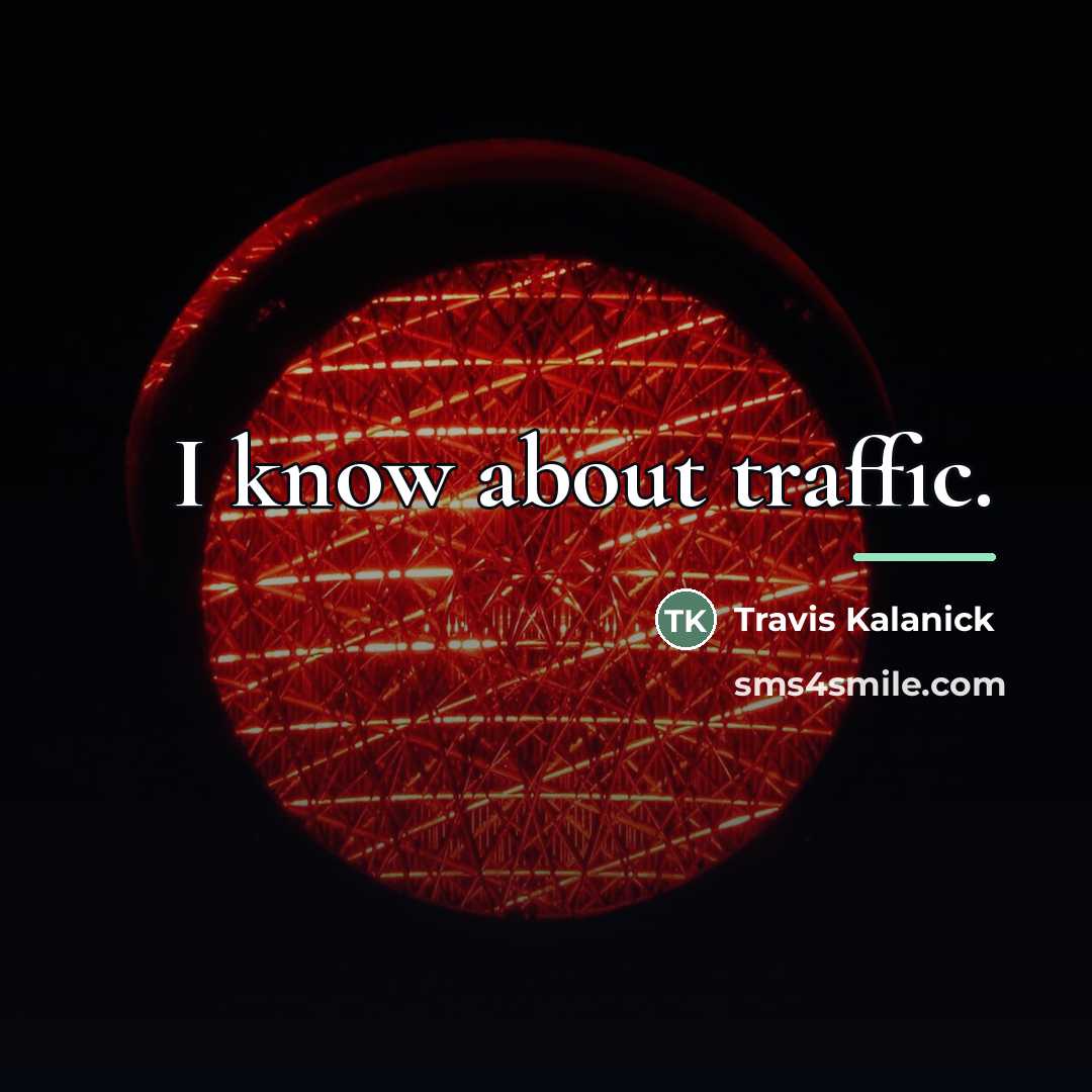 “I know about traffic.…” quote by Travis Kalanick