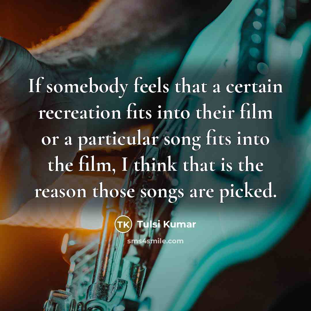 “If somebody feels that a certain recreation fits into their…” quote by Tulsi Kumar