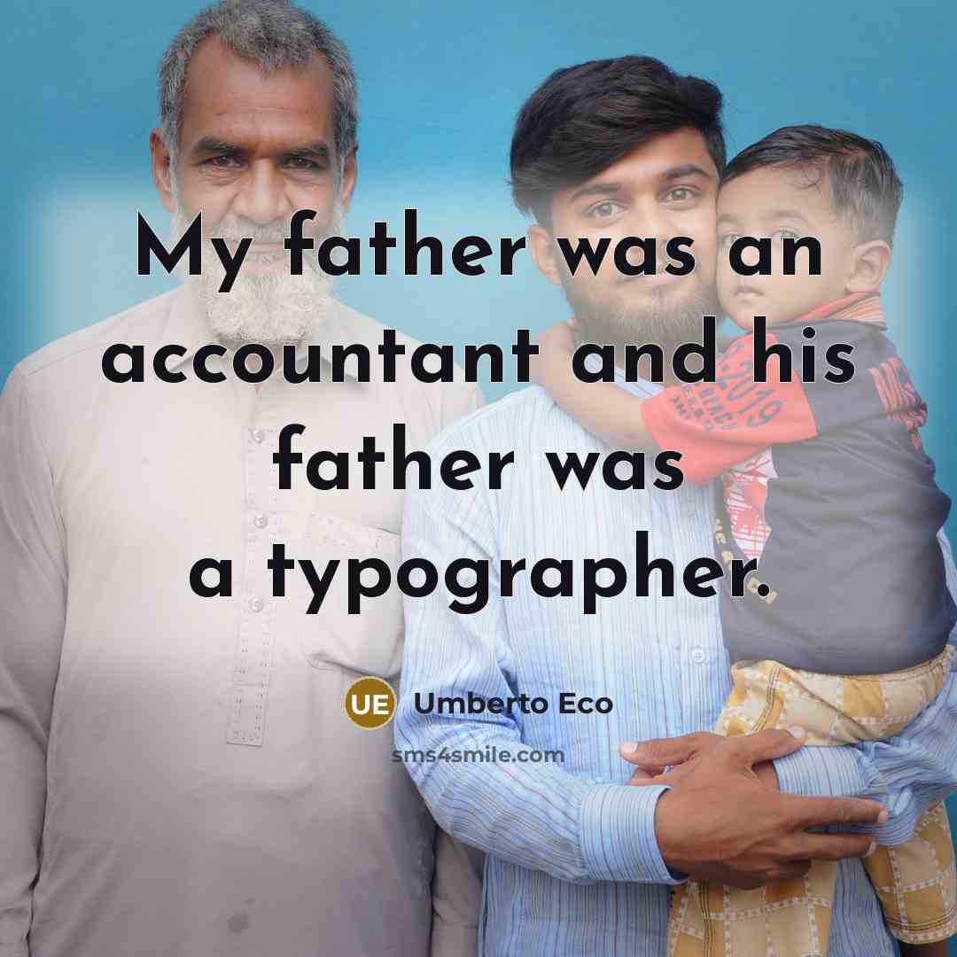 “My father was an accountant and his father was a…” quote by Umberto Eco