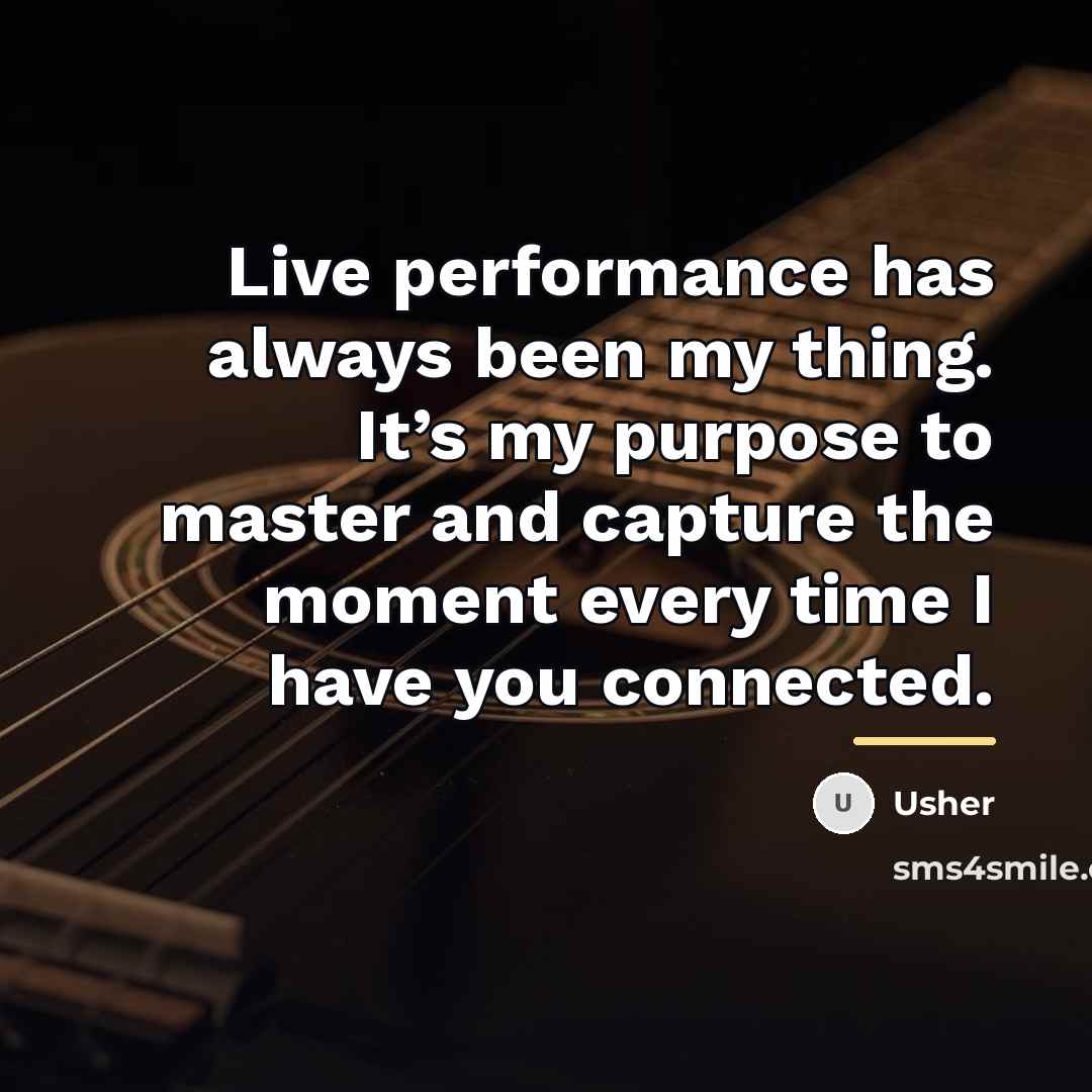 “Live performance has always been my thing. It’s my purpose…” quote by Usher