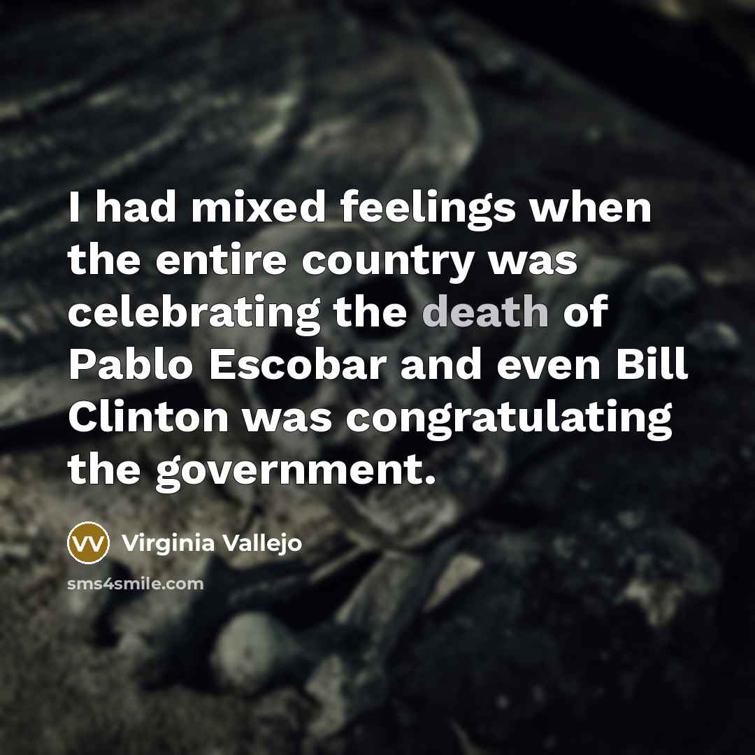 “I had mixed feelings when the entire country was celebrating…” quote by Virginia Vallejo