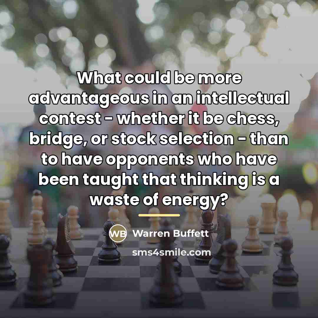 “What could be more advantageous in an intellectual contest -…” quote by Warren Buffett