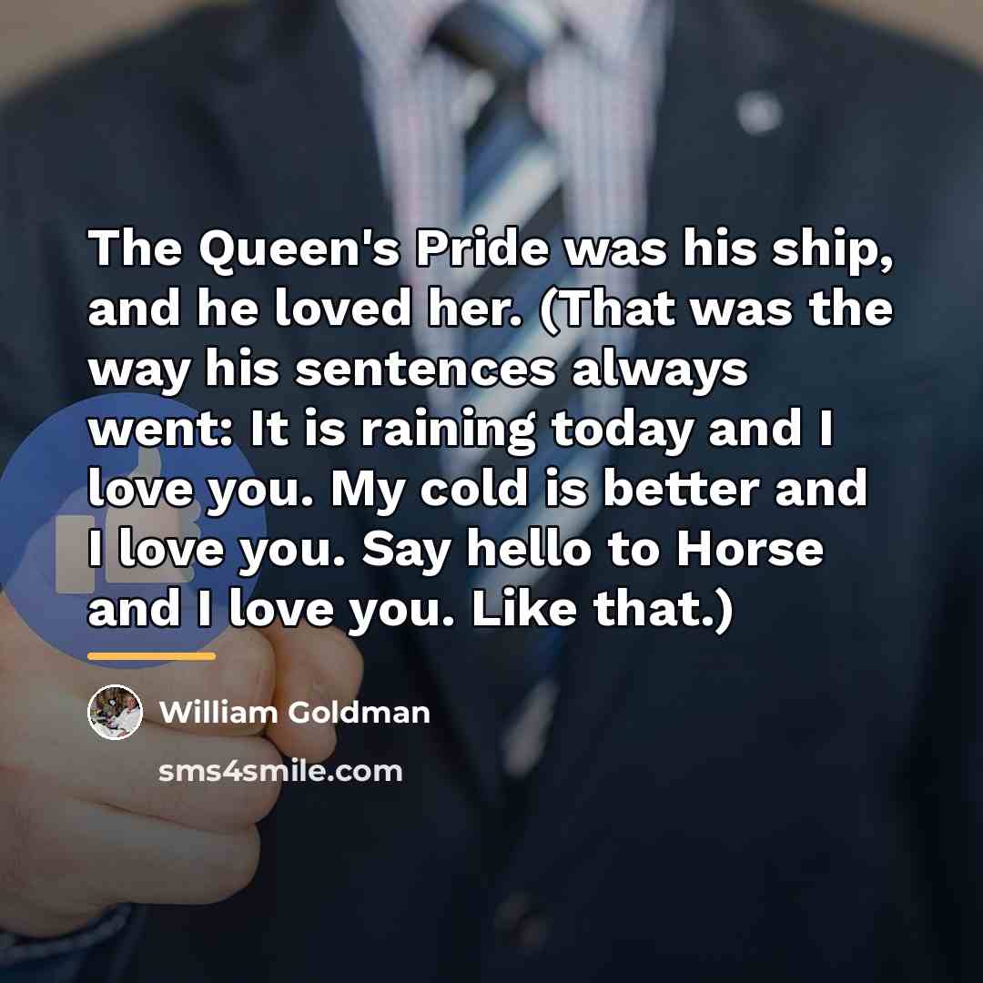 “The Queen's Pride was his ship, and he loved her.…” quote by William Goldman
