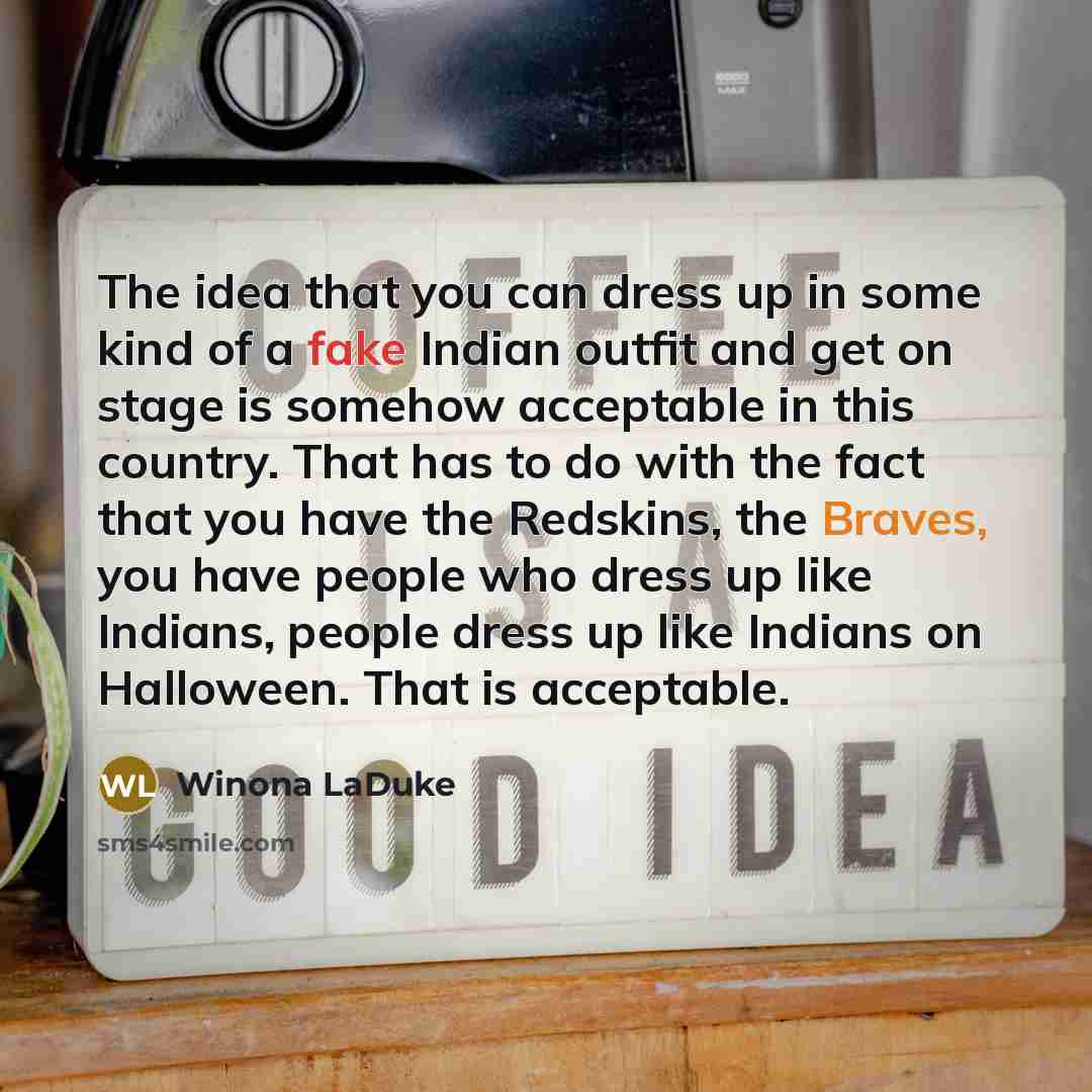 “The idea that you can dress up in some kind…” quote by Winona LaDuke