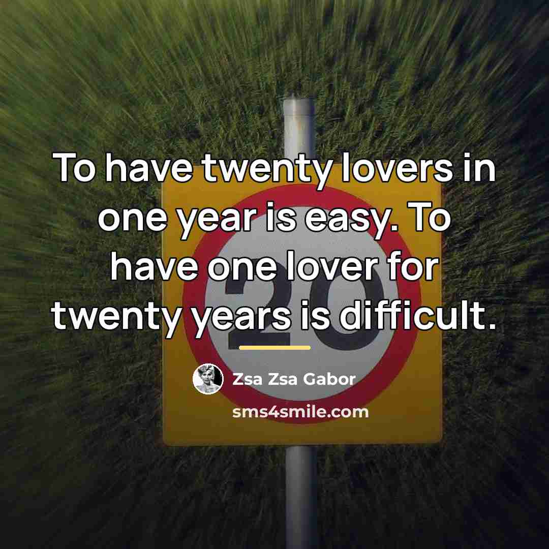 “To have twenty lovers in one year is easy. To…” quote by Zsa Zsa Gabor