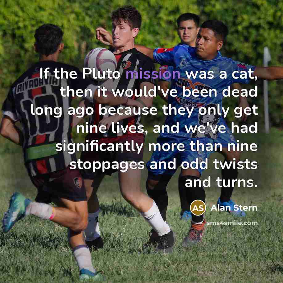 “If the Pluto mission was a cat, then it would've…” quote by Alan Stern