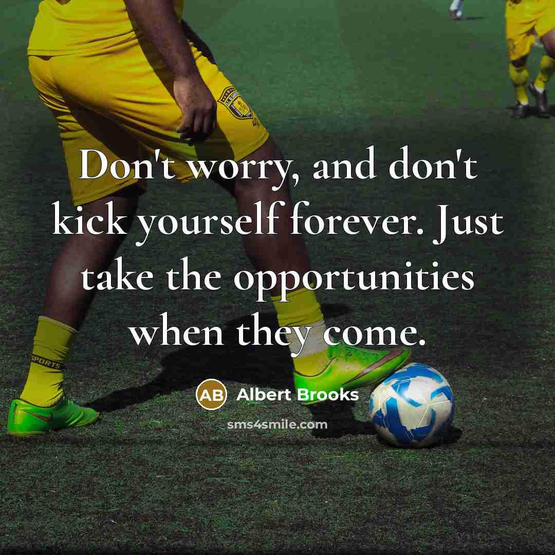 “Don't worry, and don't kick yourself forever. Just take the…” quote by Albert Brooks
