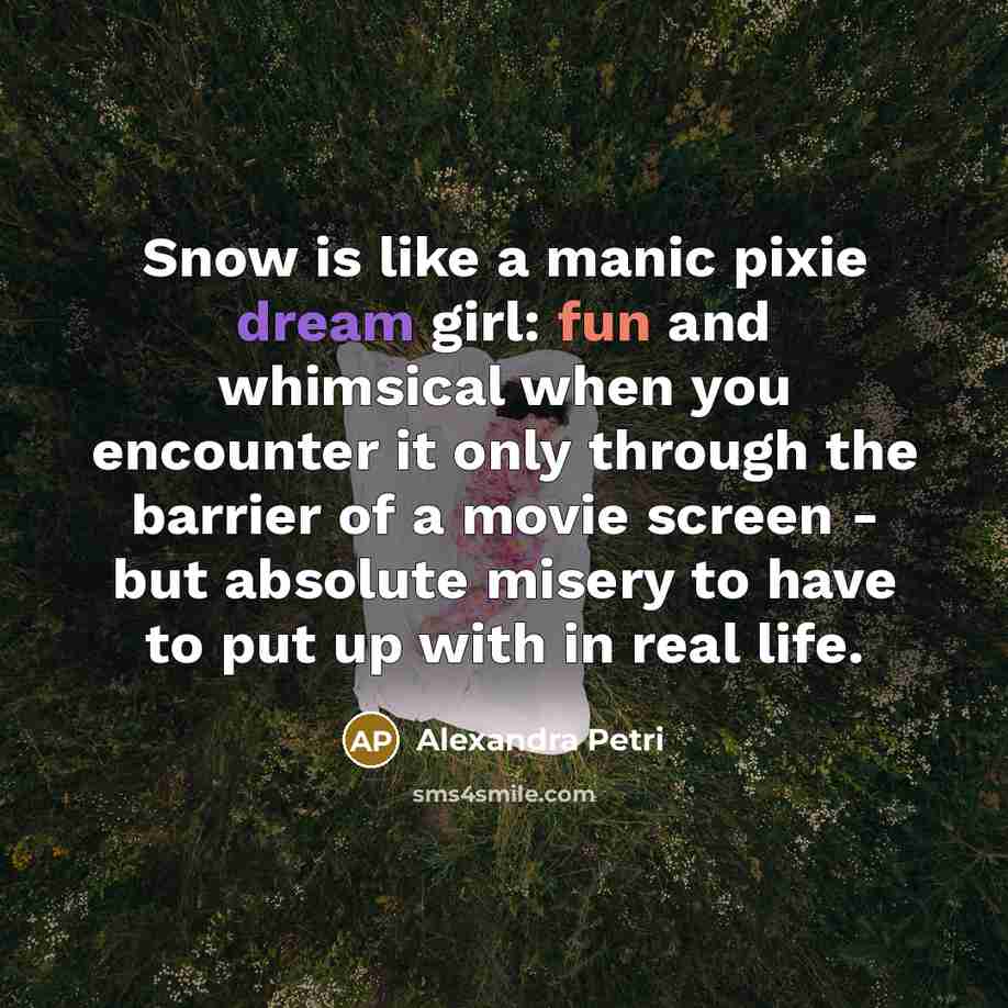 “Snow is like a manic pixie dream girl: fun and…” quote by Alexandra Petri