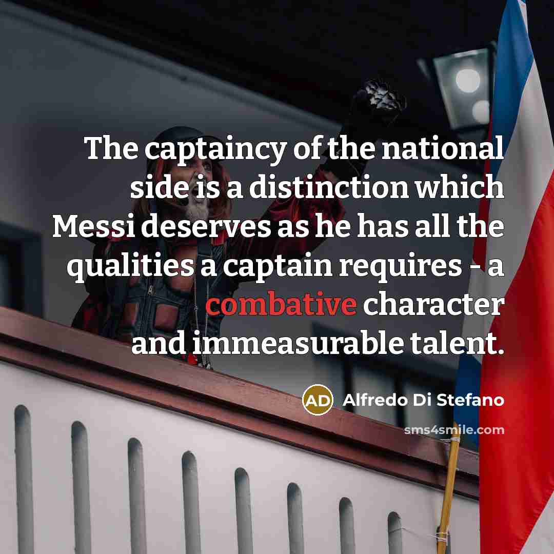 “The captaincy of the national side is a distinction which…” quote by Alfredo Di Stefano