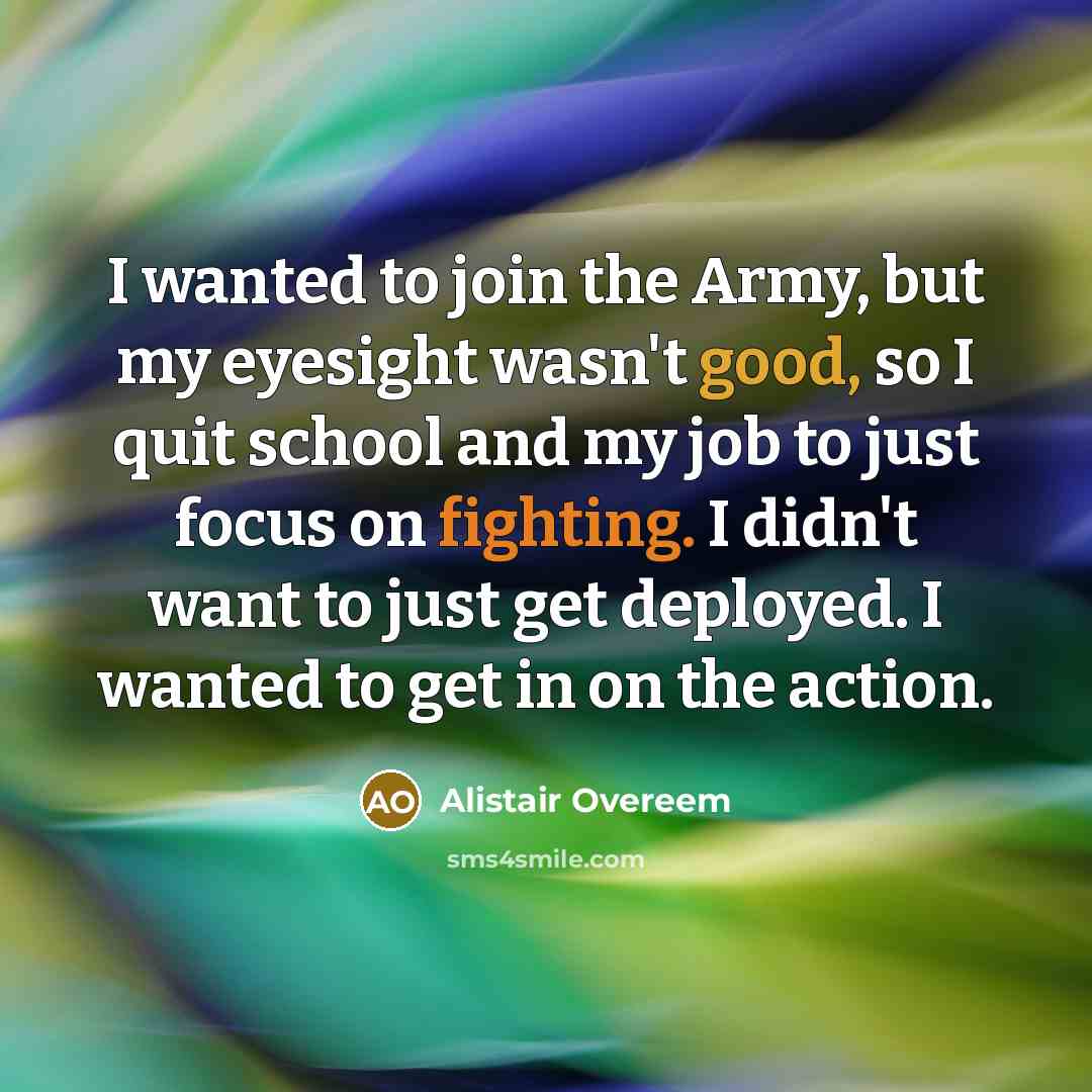 “I wanted to join the Army, but my eyesight wasn't…” quote by Alistair Overeem