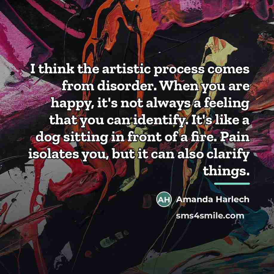 “I think the artistic process comes from disorder. When you…” quote by Amanda Harlech