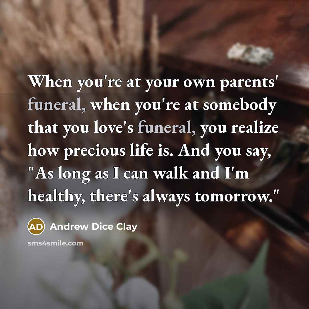 “When you're at your own parents' funeral, when you're at…” quote by Andrew Dice Clay