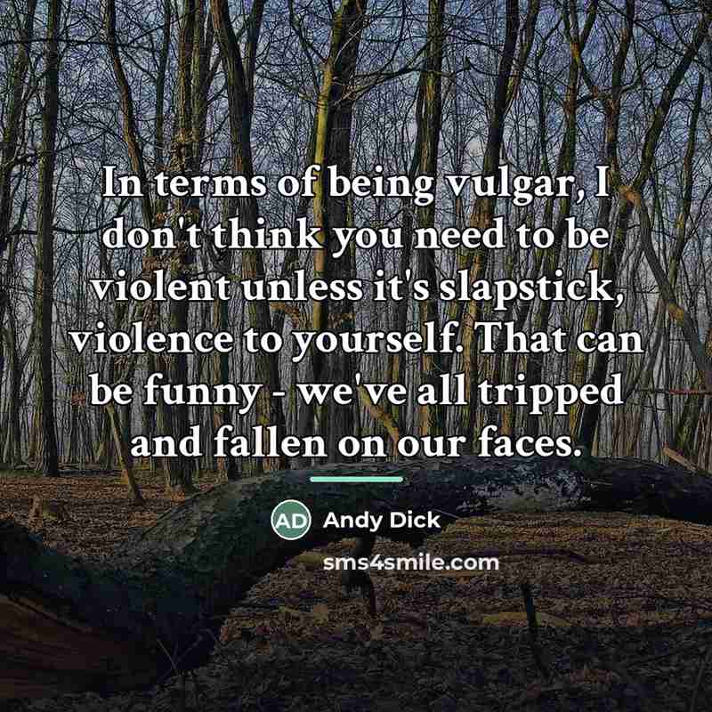 “In terms of being vulgar, I don't think you need…” quote by Andy Dick