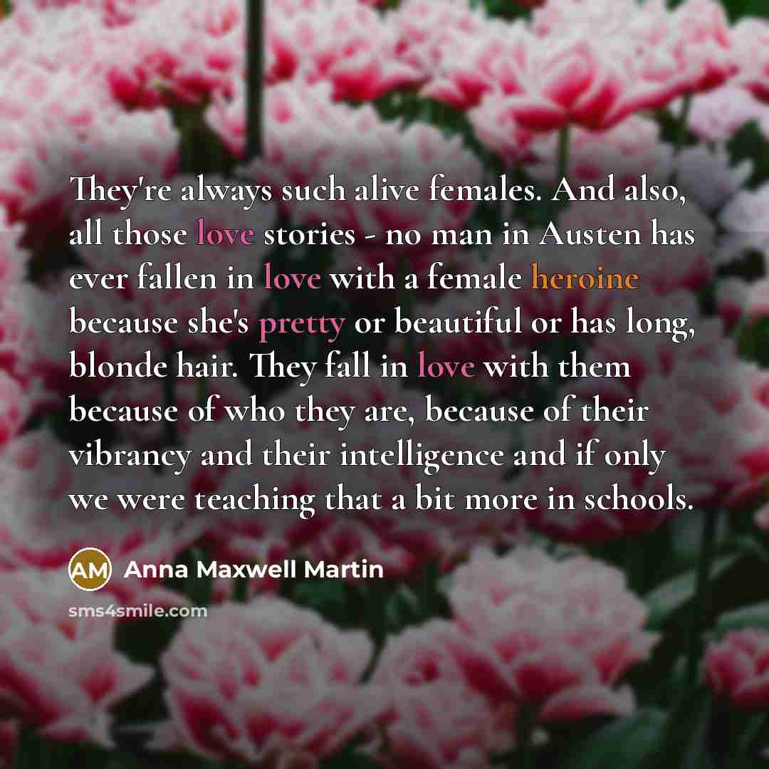 “They're always such alive females. And also, all those love…” quote by Anna Maxwell Martin