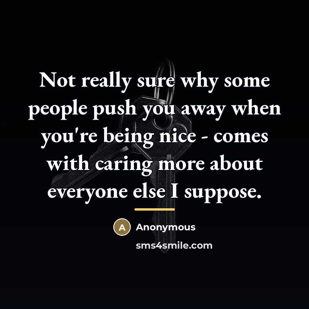 “Not really sure why some people push you away when…” quote by Anonymous