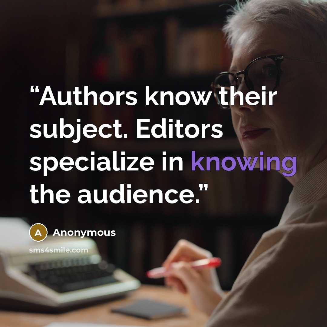 “Authors know their subject. Editors specialize in knowing the audience.” quote by Anonymous