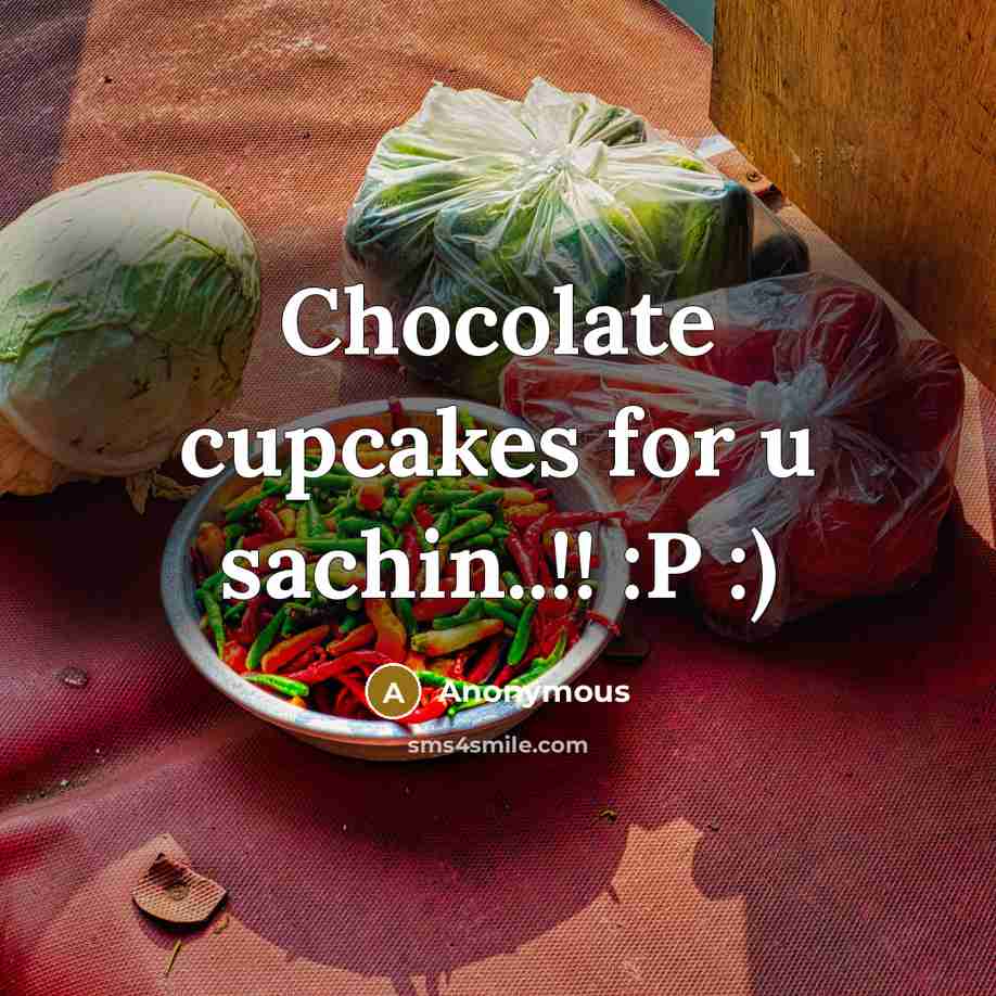 “Chocolate cupcakes for u sachin..!! :P :)” quote by Anonymous