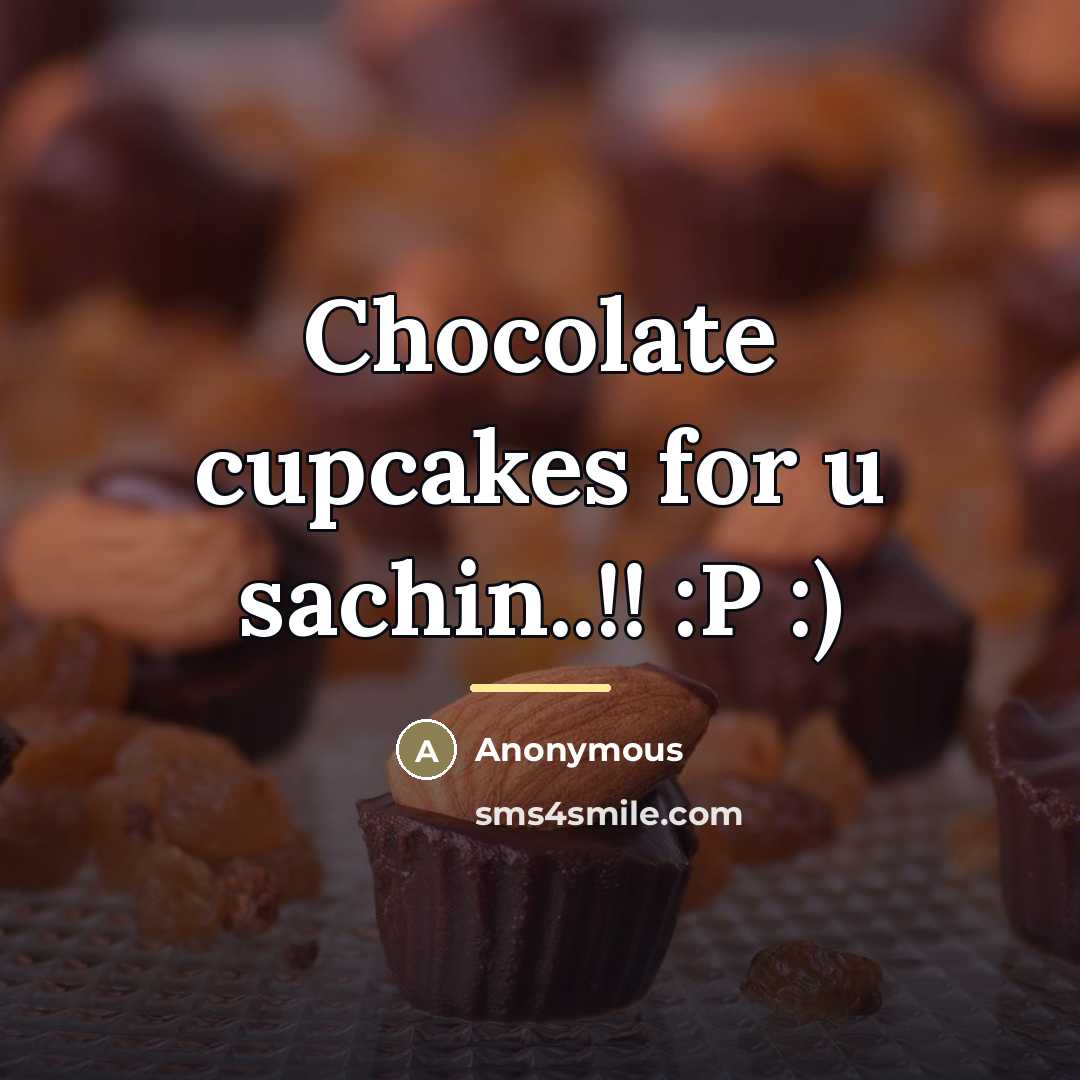 “Chocolate cupcakes for u sachin..!! :P :)…” quote by Anonymous