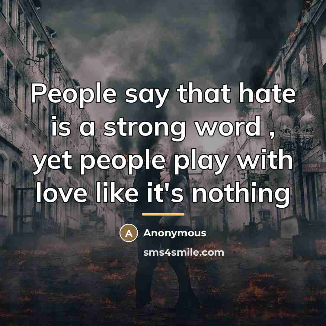 “People say that hate is a strong word , yet…” quote by Anonymous
