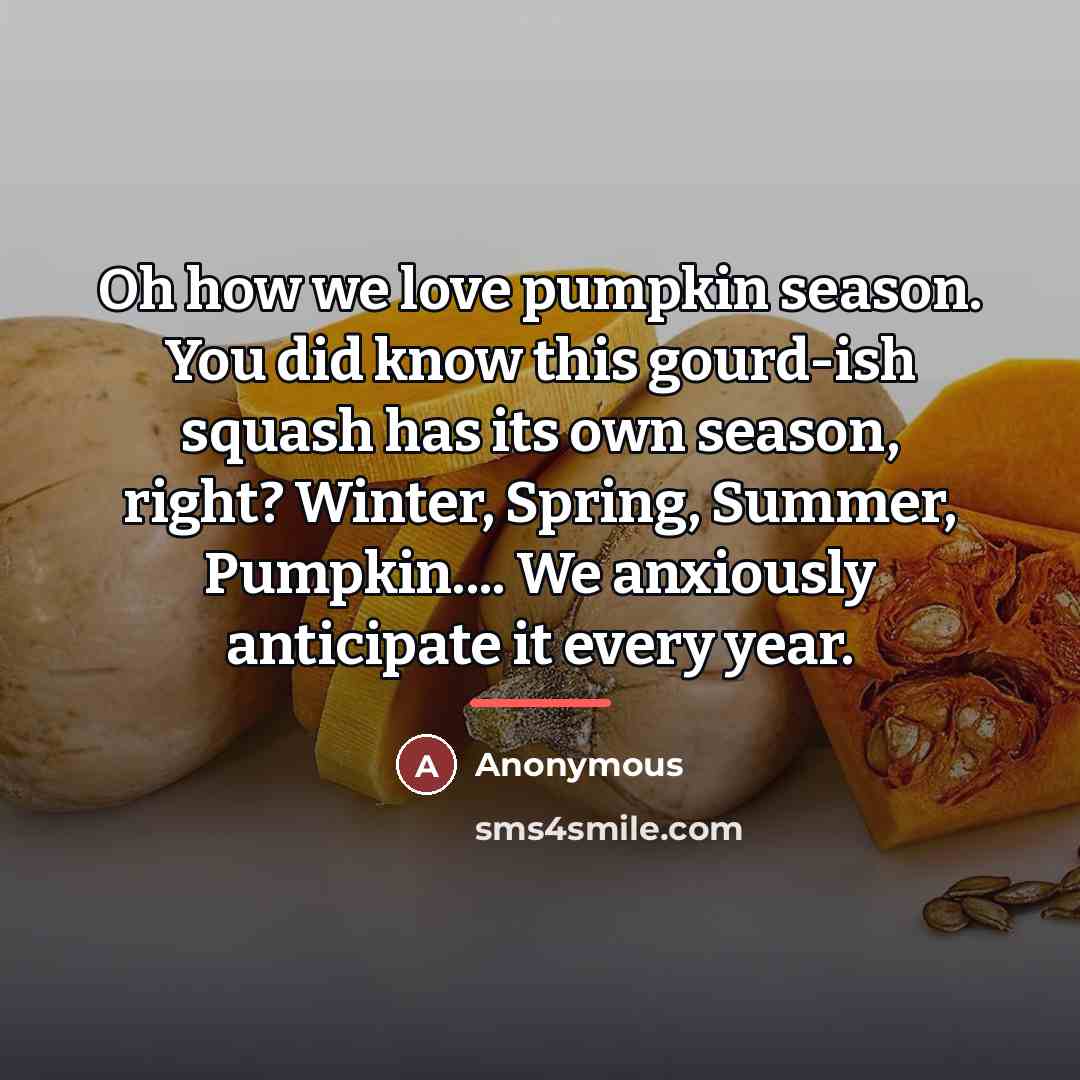 “Oh how we love pumpkin season. You did know this…” quote by Anonymous