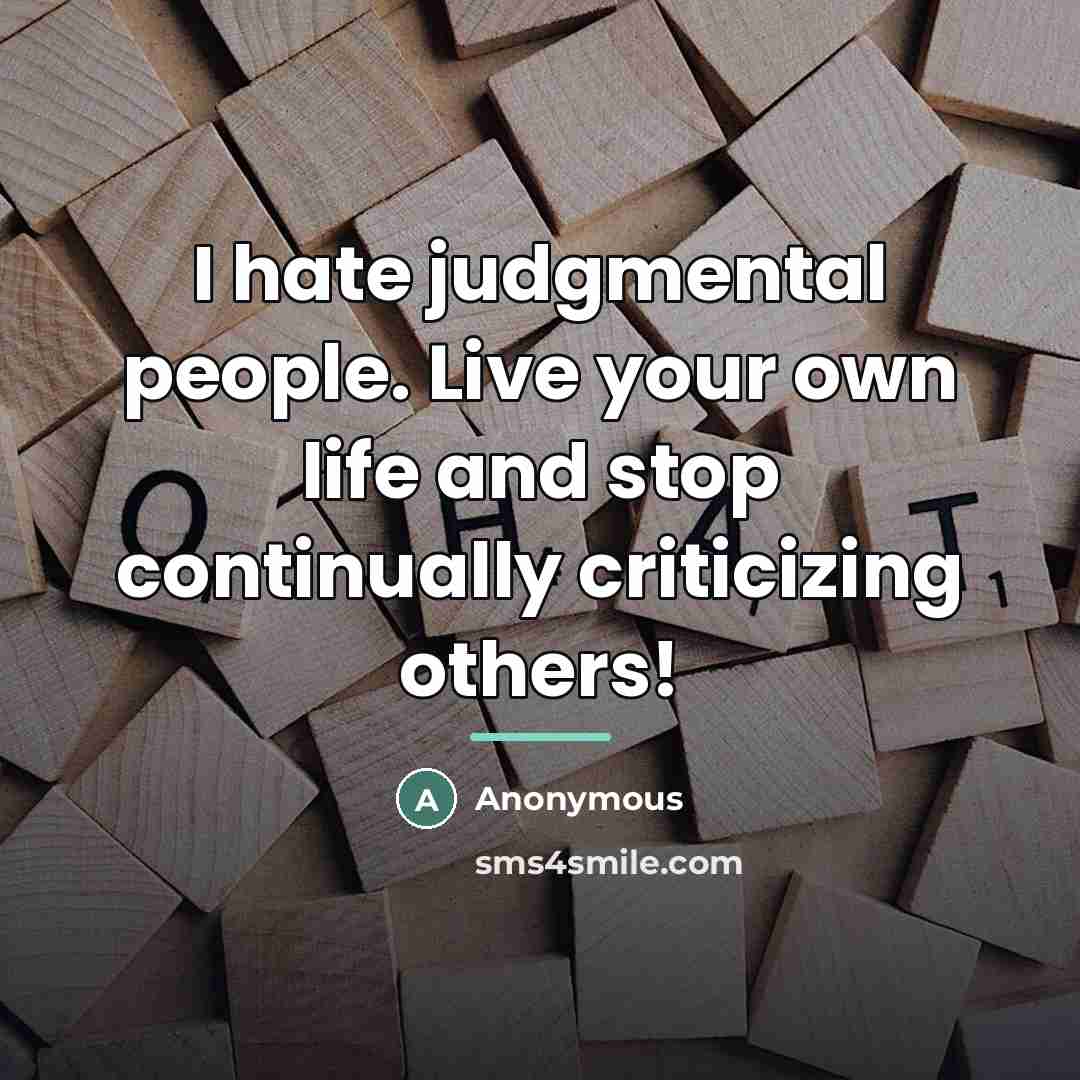 “I hate judgmental people. Live your own life and stop…” quote by Anonymous